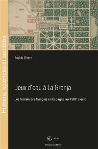 Jeux d'eau à La Granja : les fontainiers français en Espagne au XVIIIe siècle