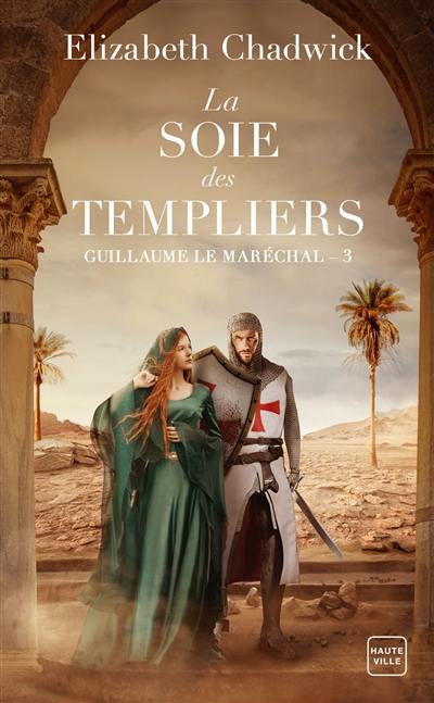 Guillaume le Maréchal. Vol. 3. La soie des Templiers