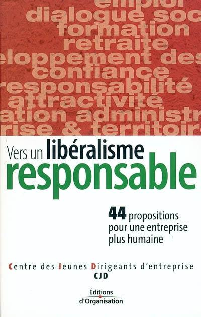 Vers un libéralisme responsable : 44 propositions pour une entreprise plus humaine