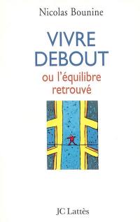 Vivre debout : ou l'équilibre retrouvé