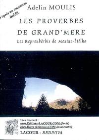 Les proverbes de Grand'Mère : recueillis dans le seul dialecte du pays de Foix. Les reproubèrbis de Menino-bièlho : amassats dins le soul parla del païs de Fouich