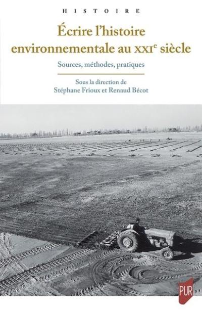 Ecrire l'histoire environnementale au XXIe siècle : sources, méthodes, pratiques