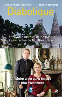 Diabolique : l'effroyable histoire d'une famille : les reclus de Monflanquin