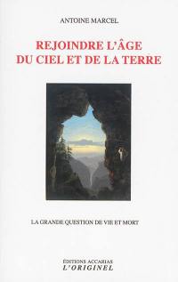 Rejoindre l'âge du ciel et de la terre : la grande question de vie et mort