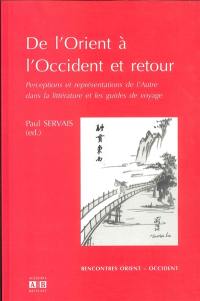 De l'Orient à l'Occident et retour : perceptions et représentations de l'autre dans la littérature et les guides de voyage : actes du 9e colloque international de l'Espace Asie, Louvain-la-Neuve, 2006