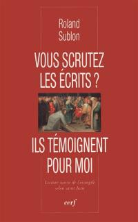 Vous scrutez les écrits ? : ils témoignent pour moi : lecture suivie de l'Evangile selon saint Jean