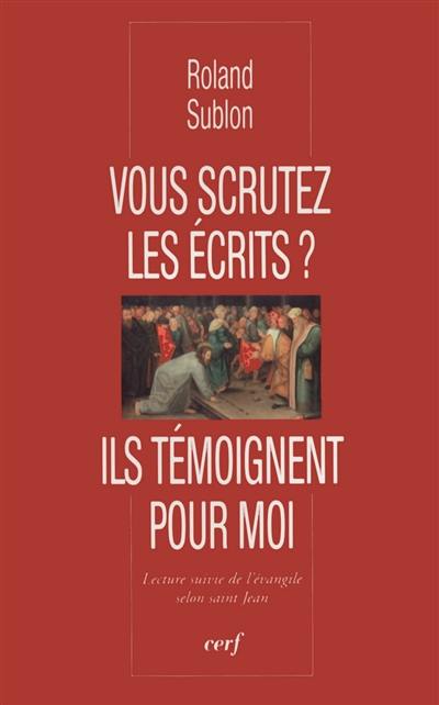 Vous scrutez les écrits ? : ils témoignent pour moi : lecture suivie de l'Evangile selon saint Jean