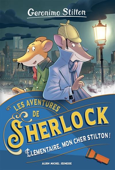 Les aventures de Sherlock. Elémentaire, mon cher Stilton !