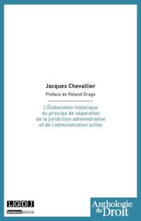 L'élaboration historique du principe de séparation de la juridiction administrative et de l'administration active