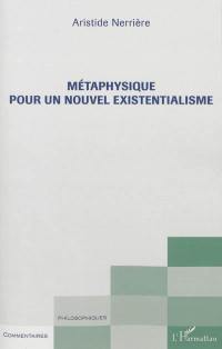 Métaphysique pour un nouvel existentialisme