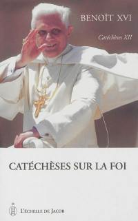 Catéchèses. Vol. 12. Catéchèses sur la foi