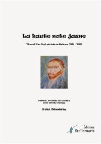 La haute note jaune : Vincent Van Gogh période arlésienne (1888 – 1889) Rondels, triolets et virelais avec effets d'échos