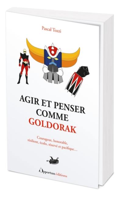 Agir et penser comme Goldorak : courageux, honorable, résilient, écolo, réservé et pacifique...