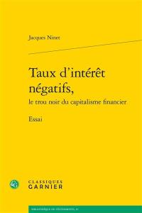 Taux d'intérêt négatifs, le trou noir du capitalisme financier : essai