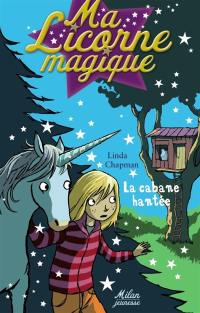 Ma licorne magique. Vol. 4. La cabane hantée