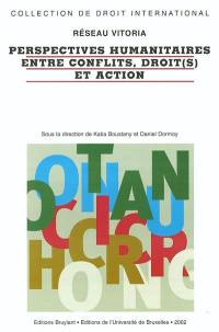 Perspectives humanitaires entre conflits, droit(s) et action