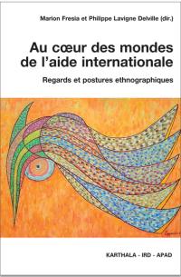 Au coeur des mondes de l'aide internationale : regards et postures ethnographiques