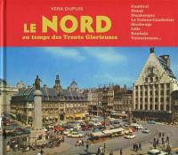 Le Nord au temps des Trente Glorieuses : Cambrai, Douai, Dunkerque, Le Cateau-Cambrésis, Maubeuge, Lille, Roubaix, Valenciennes...