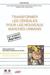 Transformer les céréales pour les nouveaux marchés urbains : opportunités pour des petites entreprises en Afrique