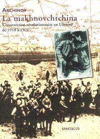 La makhnovchtchina : l'insurrection révolutionnaire en Ukraine de 1918 à 1921