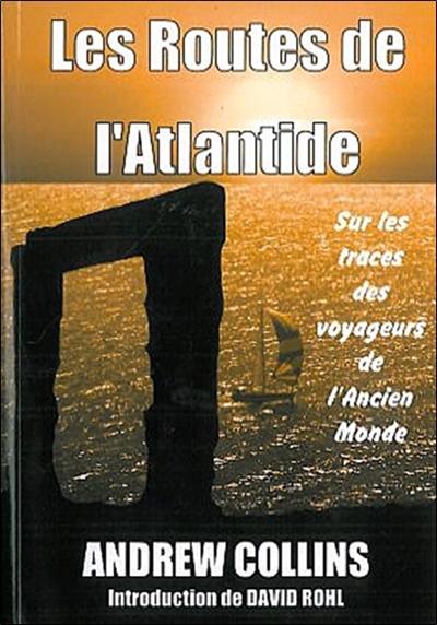 Les routes de l'Atlantide : sur les traces des navigateurs de l'ancien monde