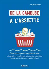 De la cambuse à l'assiette : comment organiser sa cuisine à bord : alimentation, avitaillement, agencement, ustensiles, conservation des aliments, gestion de l'eau