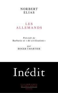 Les Allemands : luttes de pouvoir et développement de l'habitus aux XIXe et XXe siècles. Barbarie et dé-civilisation