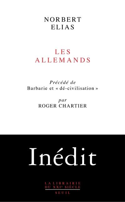 Les Allemands : luttes de pouvoir et développement de l'habitus aux XIXe et XXe siècles. Barbarie et dé-civilisation