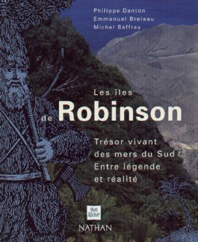 Les îles de Robinson : trésor vivant des mers du Sud : entre légende et réalité