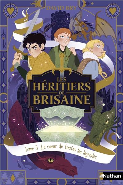 Les héritiers de Brisaine. Vol. 5. Le coeur de toutes les légendes