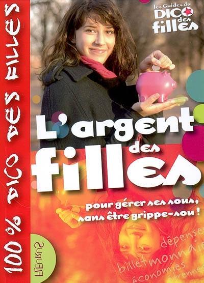 L'argent des filles : pour gérer ses sous, sans être grippe-sou !