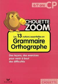 Les 13 notions essentielles en grammaire orthographe CP, 6-7 ans : des leçons, des exercices pour venir à bout des difficultés