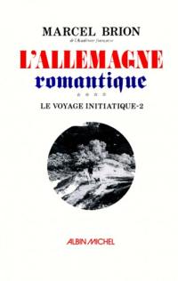 L'Allemagne romantique. Vol. 3-2. Voyage initiatique