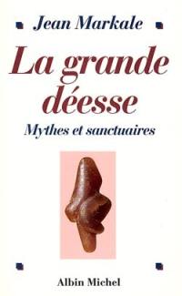 La grande déesse : mythes et sanctuaires : de la Vénus de Lespugue à Notre-Dame de Lourdes