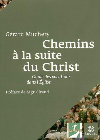 Chemins à la suite du Christ : guide des vocations dans l'Eglise