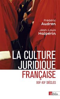 La culture juridique française : entre mythes et réalités : XIXe-XXe siècles