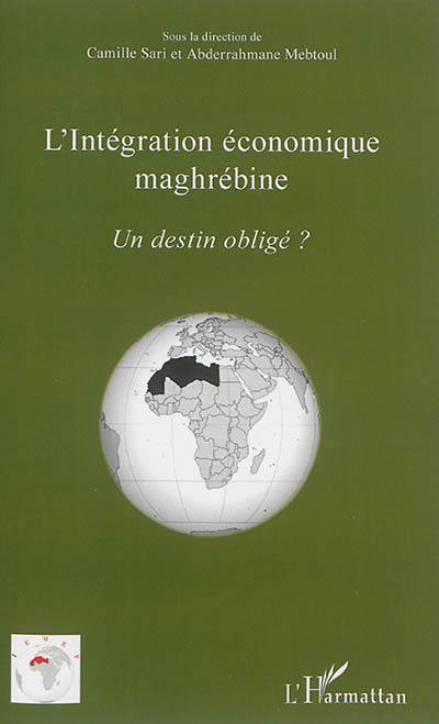 L'intégration économique maghrébine : un destin obligé ?