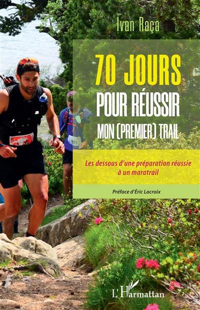 70 jours pour réussir mon (premier) trail : les dessous d'une préparation réussie à un maratrail