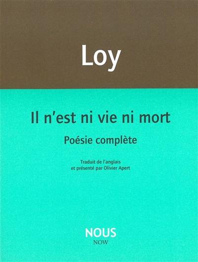 Il n'est ni vie ni mort : poésie complète