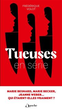 Tueuses en série : Marie Besnard, Marie Becker, Jeanne Weber... : qui étaient-elles vraiment ?