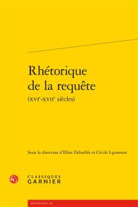 Rhétorique de la requête : XVIe-XVIIe siècles