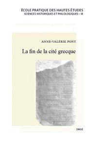 La fin de la cité grecque : métamorphoses et disparition d'un modèle politique et institutionnel local en Asie Mineure, de Dèce à Constantin