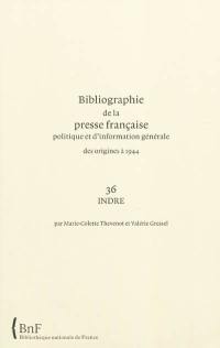 Bibliographie de la presse française politique et d'information générale : des origines à 1944. Vol. 36. Indre