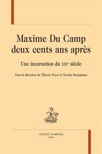 Maxime Du Camp deux cents après : une incarnation du XIXe siècle