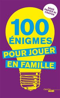 100 énigmes pour jouer en famille : sans papier ni crayon