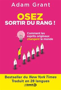 Osez sortir du rang ! : comment les esprits originaux changent le monde