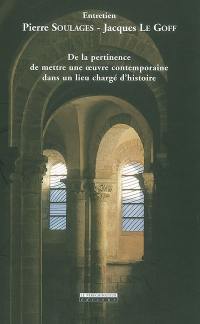 De la pertinence de mettre une oeuvre contemporaine dans un lieu chargé d'histoire : entretien : actes de la conférence