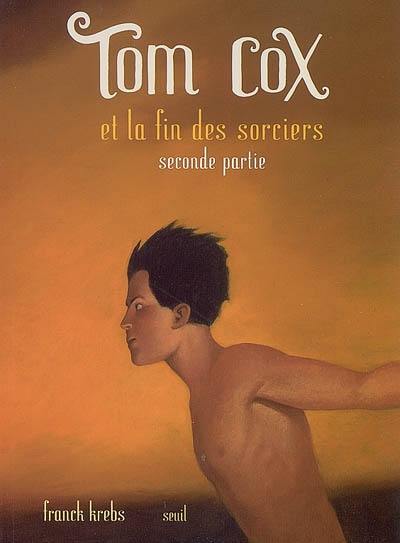 Tom Cox et la fin des sorciers. Vol. 2