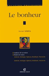 Le bonheur : analyse de la notion, étude de textes (Aristote, Sénèque, Spinoza, Bentham, Nietzsche)