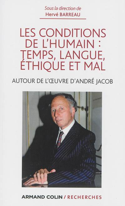 Les conditions de l'humain : temps, langue, éthique et mal : autour de la pensée d'André Jacob